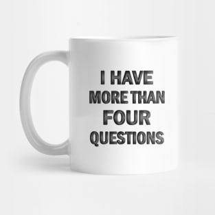 I Have More Than Four Questions Mug